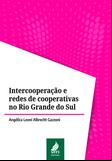 Intercooperação e redes de cooperativas no Rio Grande do Sul