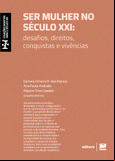 Ser mulher no século XXI: desafios, direitos, conquistas e vivências
