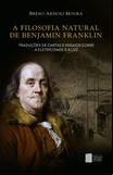 A filosofia natural de Benjamin Franklin: traduções de cartas e ensaios sobre a eletricidade e a luz