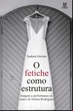 O fetiche como estrutura, imagem e performance no Teatro de Nelson Rodrigues