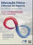 Educação física e ciências do esporte no tempo presente: desmonte dos processos democráticos, desvalorização da ciência, da educação e ações em defesa da vida