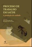 Processo de trabalho em saúde: a produção do cuidado