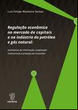 Regulação econômica no mercado de capitais e na indústria do petróleo e gás natural: assimetrias de informação, cooperação institucional e proteção do investidor