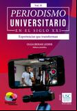 Periodismo universitario en el siglo XXI. Experiencias que transforman. Volumen II